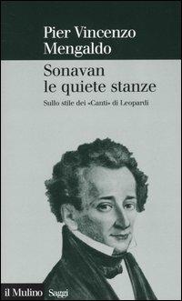 Sonavan le quiete stanze. Sullo stile dei «Canti» di Leopardi - Pier Vincenzo Mengaldo - Libro Il Mulino 2006, Saggi | Libraccio.it