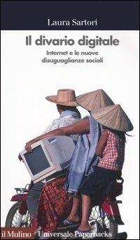 Il divario digitale. Internet e le nuove disuguaglianze sociali - Laura Sartori - Libro Il Mulino 2006, Universale paperbacks Il Mulino | Libraccio.it