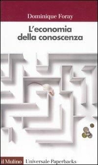 L'economia della conoscenza - Dominique Foray - Libro Il Mulino 2006, Universale paperbacks Il Mulino | Libraccio.it