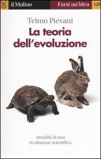 La teoria dell'evoluzione. Attualità di una rivoluzione scientifica - Telmo Pievani - Libro Il Mulino 2006, Farsi un'idea | Libraccio.it