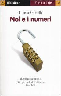Noi e i numeri - Luisa Girelli - Libro Il Mulino 2006, Farsi un'idea | Libraccio.it