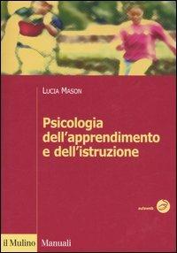 Psicologia dell'apprendimento e dell'istruzione - Lucia Mason - Libro Il Mulino 2006, Manuali | Libraccio.it