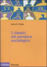 I classici del pensiero sociologico - Lewis A. Coser - Libro Il Mulino 2006, Manuali | Libraccio.it