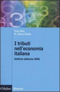 I tributi nell'economia italiana - Paolo Bosi, Maria Cecilia Guerra - Libro Il Mulino 2006, Itinerari. Economia | Libraccio.it