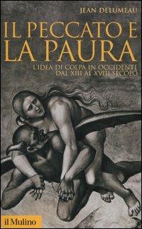 Il peccato e la paura. L'idea di colpa in Occidente dal XII al XVIII secolo - Jean Delumeau - Libro Il Mulino 2006, Storica paperbacks | Libraccio.it