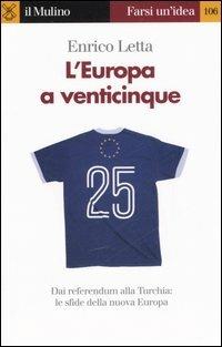 L' Europa a venticinque - Enrico Letta - Libro Il Mulino 2006, Farsi un'idea | Libraccio.it