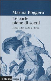 Le carte piene di sogni. Testi e lettori in età moderna - Marina Roggero - Libro Il Mulino 2006, Saggi | Libraccio.it
