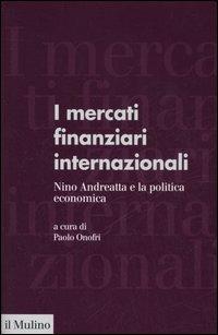 I mercati finanziari internazionali. Nino Andreatta e la politica economica  - Libro Il Mulino 2006, Forum | Libraccio.it