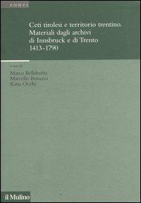 Ceti tirolesi e territorio trentino. Materiali dagli archivi di Innsbruck e di Trento (1413-1790)  - Libro Il Mulino 2006, Istituto storico italo-germ. Annali | Libraccio.it