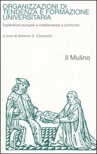 Organizzazioni di tendenza e formazione universitaria. Esperienze europee e mediterranee a confronto  - Libro Il Mulino 2006, Religione e società | Libraccio.it