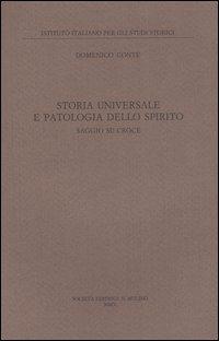 Storia universale e patologia dello spirito. Saggio su Croce - Domenico Conte - Libro Il Mulino 2006, Ist. italiano per gli studi storici | Libraccio.it