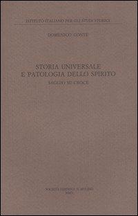 Storia universale e patologia dello spirito. Saggio su Croce - Domenico Conte - Libro Il Mulino 2006, Pubblicazioni dell'Istituto italiano per gli studi storici | Libraccio.it