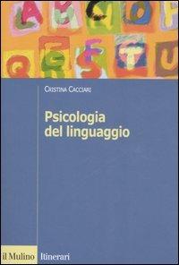 Psicologia del linguaggio - Cristina Cacciari - Libro Il Mulino 2006, Itinerari. Psicologia | Libraccio.it
