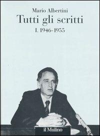 Tutti gli scritti. Vol. 1: 1946-1955. - Mario Albertini - Libro Il Mulino 2006, Opere di Mario Albertini | Libraccio.it