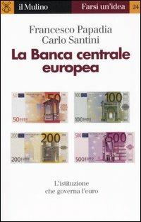 La Banca centrale europea - Francesco Papadia, Carlo Santini - Libro Il Mulino 2006, Farsi un'idea | Libraccio.it