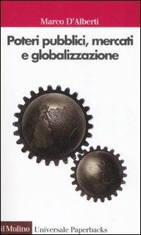Poteri pubblici, mercati, globalizzazione - Marco D'Alberti - Libro Il Mulino 2008, Universale paperbacks Il Mulino | Libraccio.it