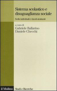 Sistema scolastico e disuguaglianza sociale. Scelte individuali e vincoli strutturali  - Libro Il Mulino 2006, Studi e ricerche | Libraccio.it