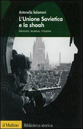 L' Unione Sovietica e la Shoah. Genocidio, resistenza, rimozione