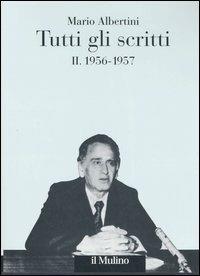 Tutti gli scritti. Vol. 2: 1956-1957. - Mario Albertini - Libro Il Mulino 2006, Opere di Mario Albertini | Libraccio.it