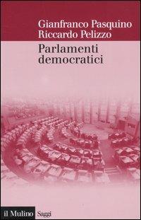 Parlamenti democratici - Gianfranco Pasquino, Riccardo Pelizzo - Libro Il Mulino 2006, Saggi | Libraccio.it