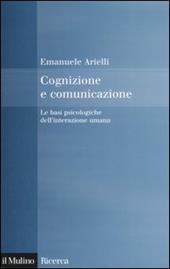 Cognizione e comunicazione. Le basi psicologiche dell'interazione umana