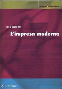 L' impresa moderna - John Roberts - Libro Il Mulino 2006, Economia e Management | Libraccio.it