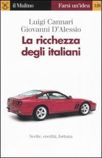 La ricchezza degli italiani - Luigi Cannari, Giovanni D'Alessio - Libro Il Mulino 2006, Farsi un'idea | Libraccio.it