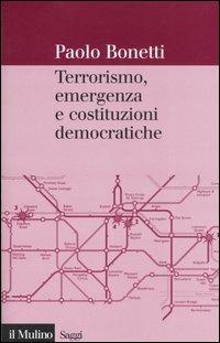 Terrorismo, emergenza e costituzioni democratiche - Paolo Bonetti - Libro Il Mulino 2006, Saggi | Libraccio.it
