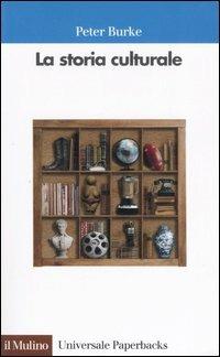 La storia culturale - Peter Burke - Libro Il Mulino 2006, Universale paperbacks Il Mulino | Libraccio.it
