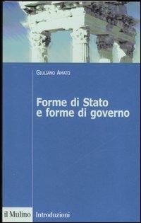 Forme di stato e forme di governo - Giuliano Amato - Libro Il Mulino 2006, Introduzioni. Diritto | Libraccio.it