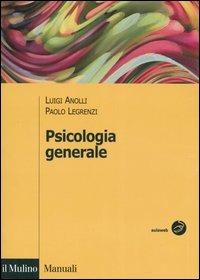 Psicologia generale - Luigi Anolli, Paolo Legrenzi - Libro Il Mulino 2006, Manuali | Libraccio.it