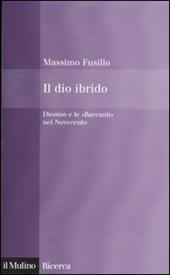 Il dio ibrido. Dioniso e le «Baccanti» nel Novecento