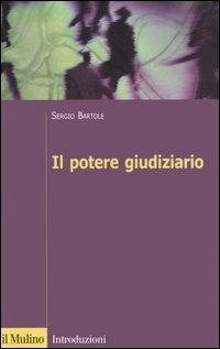 Il potere giudiziario - Sergio Bartole - Libro Il Mulino 2006, Introduzioni. Diritto | Libraccio.it