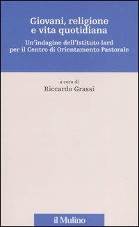 Giovani, religione e vita quotidiana. Un'indagine dell'Istituto Iard per il Centro di Orientamento Pastorale  - Libro Il Mulino 2006, Percorsi | Libraccio.it