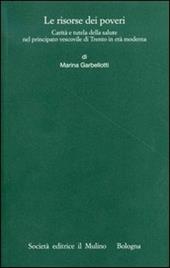 Le risorse dei poveri. Carità e tutela della salute nel principato vescovile di Trento in età moderna