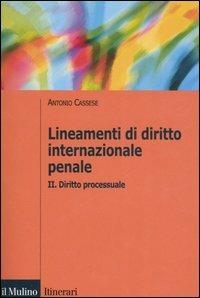 Lineamenti di diritto internazionale penale. Vol. 2: Diritto processuale. - Antonio Cassese - Libro Il Mulino 2006, Itinerari. Diritto | Libraccio.it