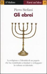 Gli ebrei - Piero Stefani - Libro Il Mulino 2006, Farsi un'idea | Libraccio.it