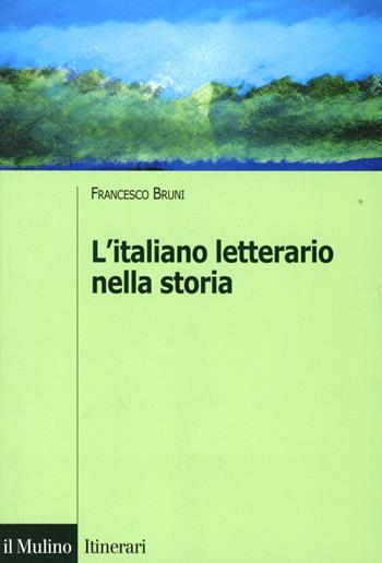 L' italiano letterario nella storia - Francesco Bruni - Libro Il Mulino 2007, Itinerari. Linguistica | Libraccio.it