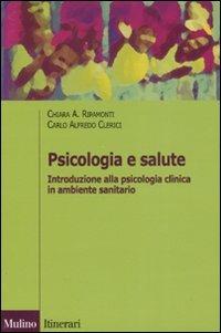 Psicologia e salute. Introduzione alla psicologia clinica in ambito sanitario - Chiara A. Ripamonti, Carlo Alfredo Clerici - Libro Il Mulino 2008, Itinerari. Psicologia | Libraccio.it