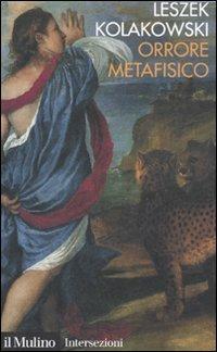 Orrore metafisico - Leszek Kolakowski - Libro Il Mulino 2007, Intersezioni | Libraccio.it