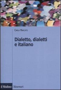 Dialetto, dialetti e italiano. Ediz. illustrata - Carla Marcato - Libro Il Mulino 2007, Itinerari. Linguistica | Libraccio.it