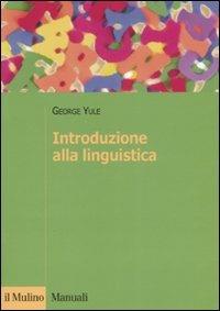 Introduzione alla linguistica - George Yule - Libro Il Mulino 2008, Manuali. Linguistica | Libraccio.it