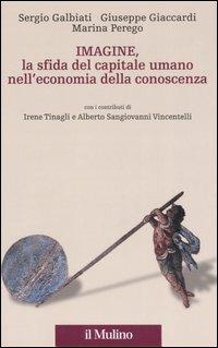 Imagine, la sfida del capitale umano nell'economia della conoscenza - Sergio Galbiati, Giuseppe Giaccardi, Marina Perego - Libro Il Mulino 2007, Percorsi | Libraccio.it