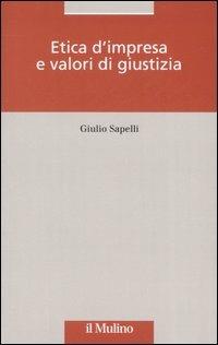 Etica d'impresa e valori di giustizia - Giulio Sapelli - Libro Il Mulino 2007, Ambiente e sviluppo | Libraccio.it