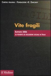 Vite fragili. Rapporto 2006 su povertà ed esclusione sociale in Italia  - Libro Il Mulino 2006 | Libraccio.it