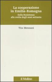 La cooperazione in Emilia Romagna. Dalla Resistenza alla svolta degli anni settanta