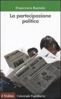 La partecipazione politica - Francesco Raniolo - Libro Il Mulino 2008, Universale paperbacks Il Mulino | Libraccio.it