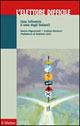 L'elettore difficile. Cosa influenza il voto degli italiani? - Nando Pagnoncelli, Adrea Vannucci - Libro Il Mulino 2006, Pubblicazioni AREL | Libraccio.it