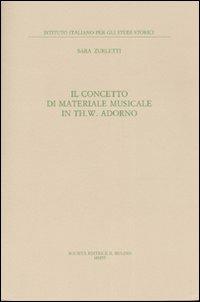 Il concetto di materiale musicale in Th. W. Adorno - Sara Zurletti - Libro Il Mulino 2007, Ist. italiano per gli studi storici | Libraccio.it