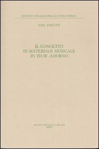 Il concetto di materiale musicale in Th. W. Adorno - Sara Zurletti - Libro Il Mulino 2007, Pubblicazioni dell'Istituto italiano per gli studi storici | Libraccio.it